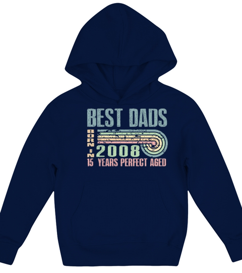 Best Dads Are Born In 2008 15 Years Old 15th Kids Hoodie