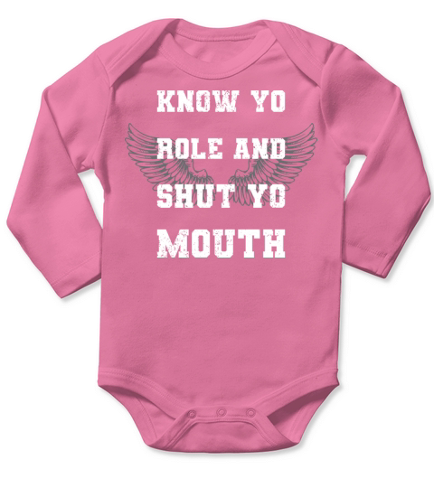 Know Your Role And Shut Yo Mouth Long Sleeve Baby One-Piece