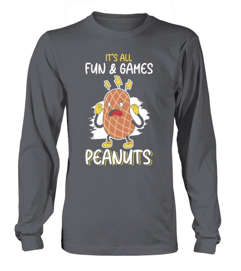 Its All Fun And Games Until I See Peanuts Peanut Long sleeved Unisex