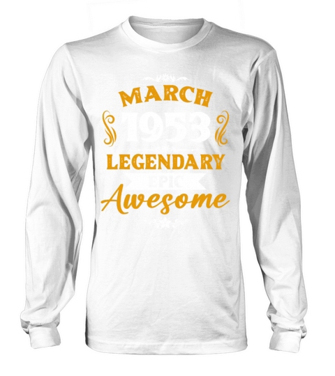 March 1953 Legendary Birthday Present Long sleeved Unisex