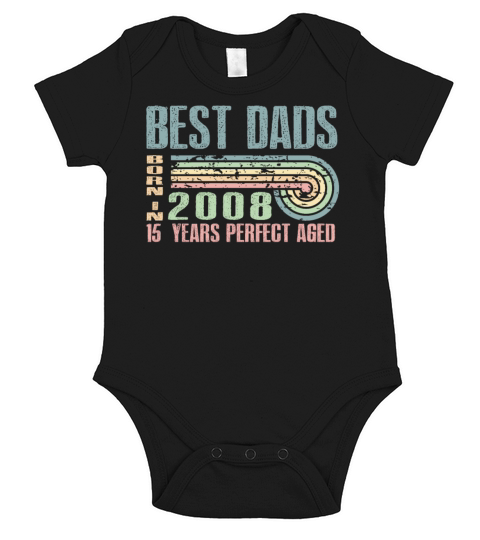 Best Dads Are Born In 2008 15 Years Old 15th Short Sleeve Baby One-Piece