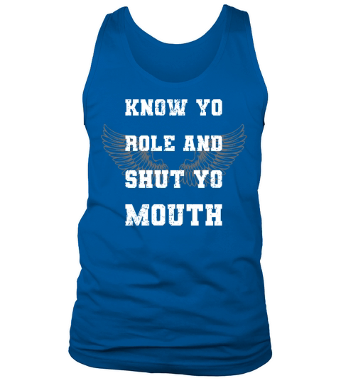 Know Your Role And Shut Yo Mouth Tank Top Unisex