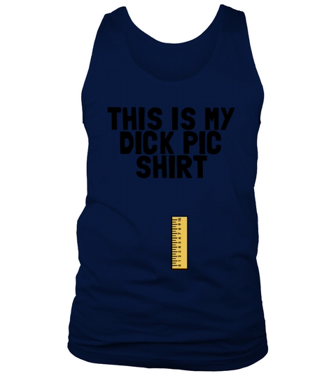 This Is My Dick Pic Shirt Funny Mens Dirty Humor Tank Top Unisex