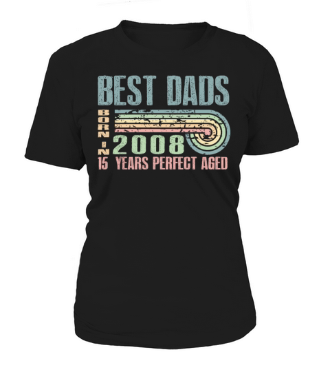 Best Dads Are Born In 2008 15 Years Old 15th Women's T-Shirt