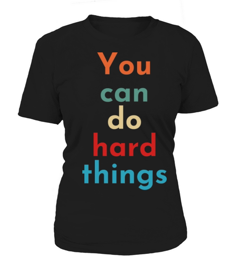 You Can Do Hard Things - Teacher Inspirational Women's T-Shirt