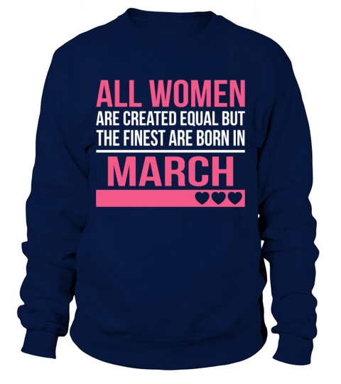 Finest Women Are Born In March Birthday Gift Sweatshirt Unisex
