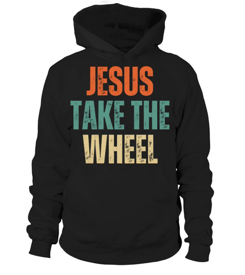 Jesus Take The Wheel - Christian Quotes Hoodie Unisex
