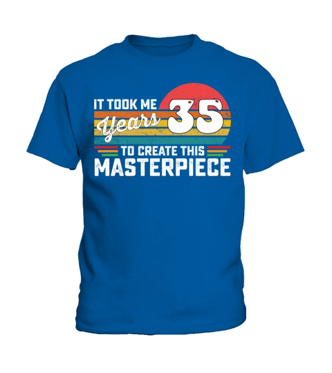 It Took Me 35 Years To Create This Masterpiece Kids T-Shirt