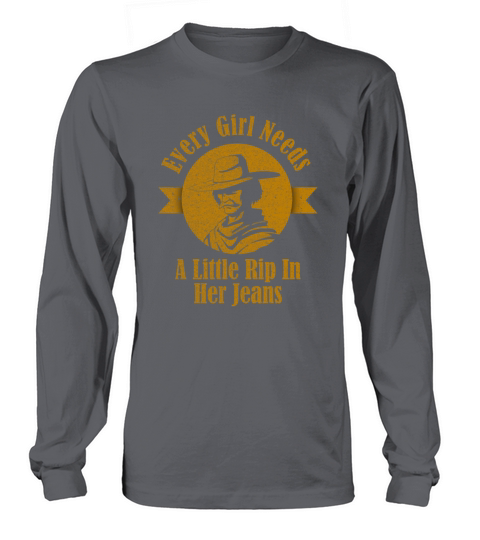 Every Girl Needs A Little Rip In Her Jeans Long sleeved Unisex