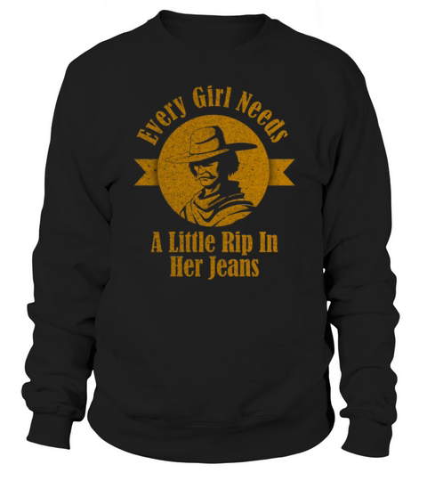 Every Girl Needs A Little Rip In Her Jeans Sweatshirt Unisex