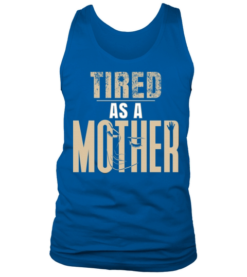 Tired as a Mother Shirt Mom Life Shirt Casual Tank Top Unisex