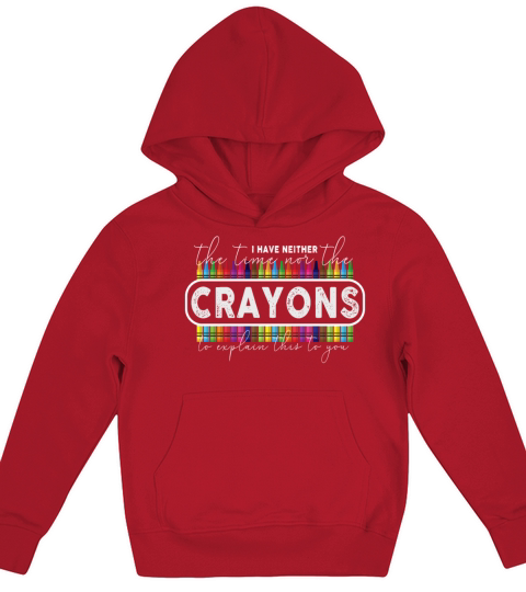 I Dont Have The Time Or The Crayons Kids Hoodie