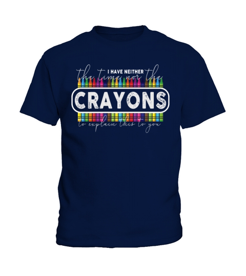 I Dont Have The Time Or The Crayons Kids T-Shirt