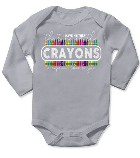I Dont Have The Time Or The Crayons Long Sleeve Baby One-Piece