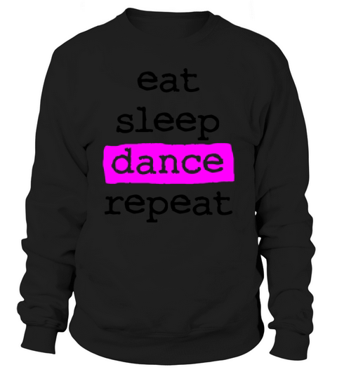 eat sleep dance repeat - cool quote dancer dancing Sweatshirt Unisex
