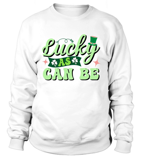Lucky As Can Be Sweatshirt Unisex