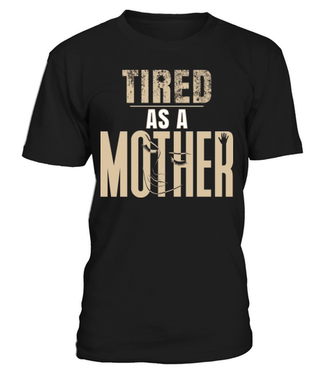 Tired as a Mother Shirt Mom Life Shirt Casual T-Shirt Unisex