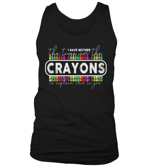I Dont Have The Time Or The Crayons Tank Top Unisex