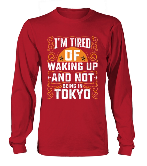 Im Tired Of Waking Up And Not Being In Tokyo Long sleeved Unisex
