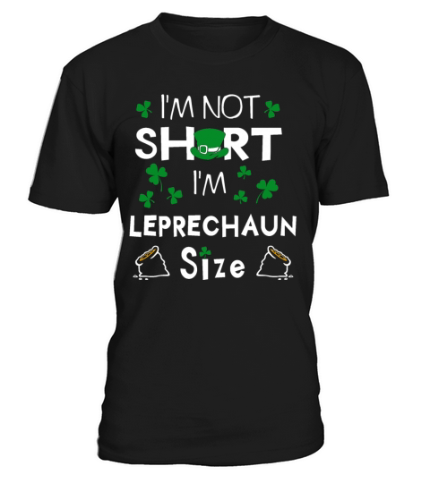 Im Not Short Im Leprechaun Size T-Shirt Unisex