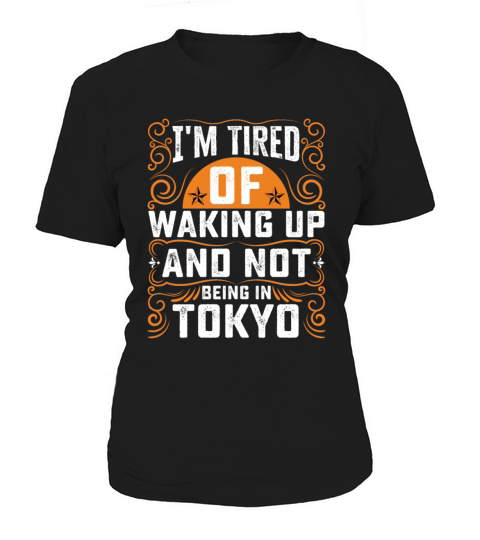Im Tired Of Waking Up And Not Being In Tokyo Women's T-Shirt