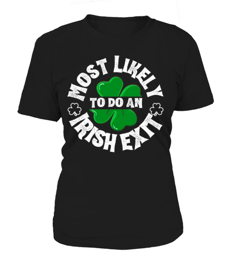 Most Likely To Do An Irish Exit Funny Women's T-Shirt