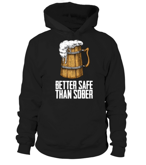Better Safe Than Sober Hoodie Unisex