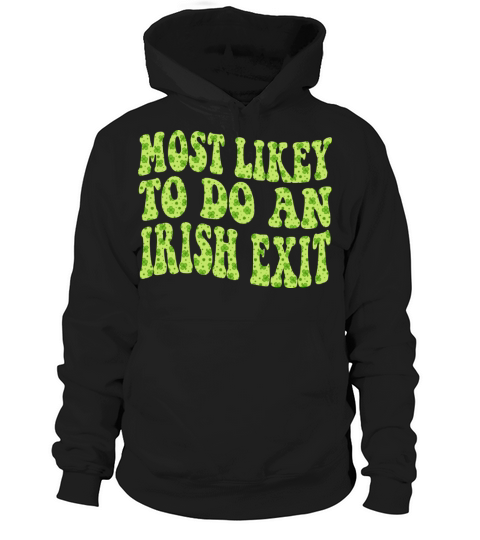 Most Likely To Do An Irish Exit Funny Hoodie Unisex