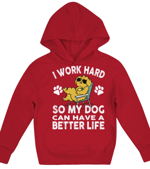 I Work Hard So My Dogs Can Have A Better Life Kids Hoodie
