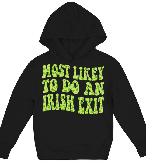 Most Likely To Do An Irish Exit Funny Kids Hoodie