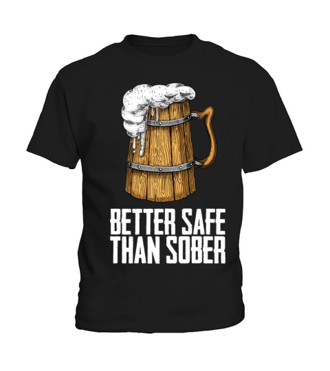 Better Safe Than Sober Kids T-Shirt