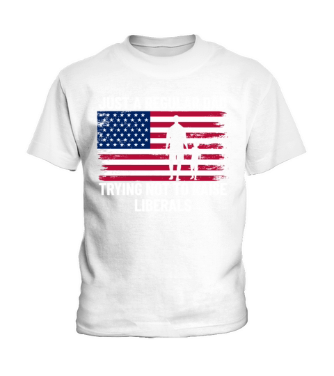 Just A Regular Dad Trying Not To Raise Liberalsjus Kids T-Shirt
