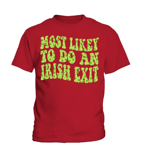 Most Likely To Do An Irish Exit Funny Kids T-Shirt