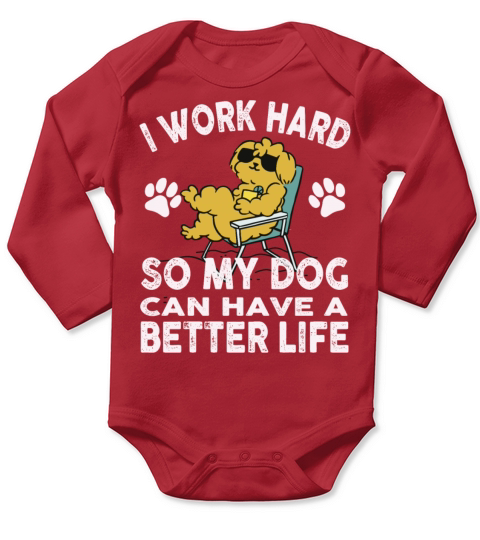 I Work Hard So My Dogs Can Have A Better Life Long Sleeve Baby One-Piece