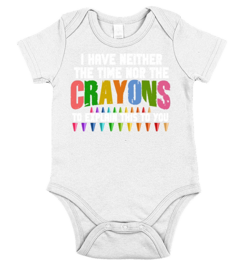 I Dont Have The Time Or The Crayons Short Sleeve Baby One-Piece