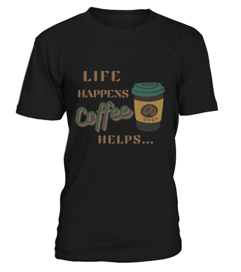 Life happens coffee helps T-Shirt Unisex