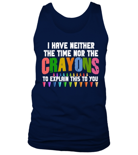 I Dont Have The Time Or The Crayons Tank Top Unisex