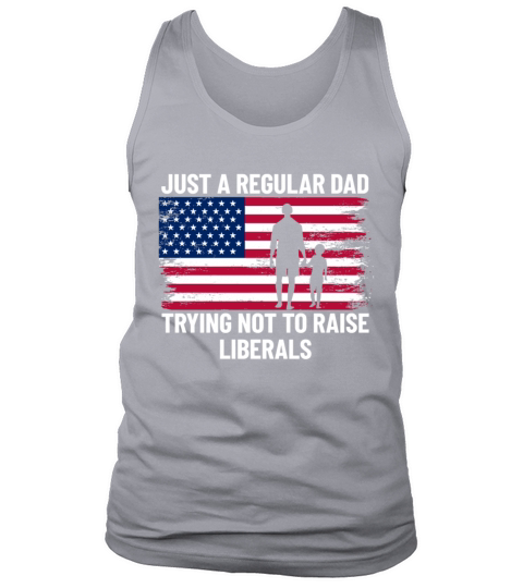 Just A Regular Dad Trying Not To Raise Liberalsjus Tank Top Unisex