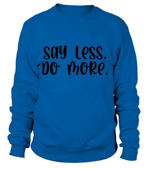 Say less do more Sweatshirt Unisex