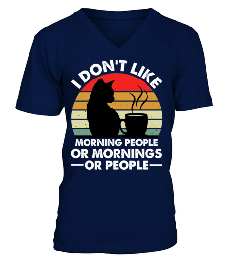 I Dont Like Morning People Or Mornings Or People V-Neck T-shirt