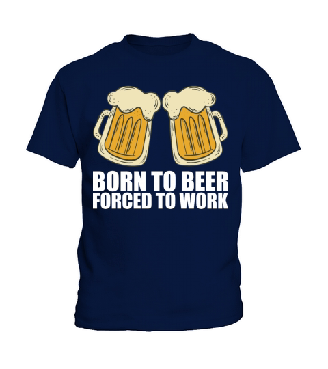Born for beer forced to work Kids T-Shirt