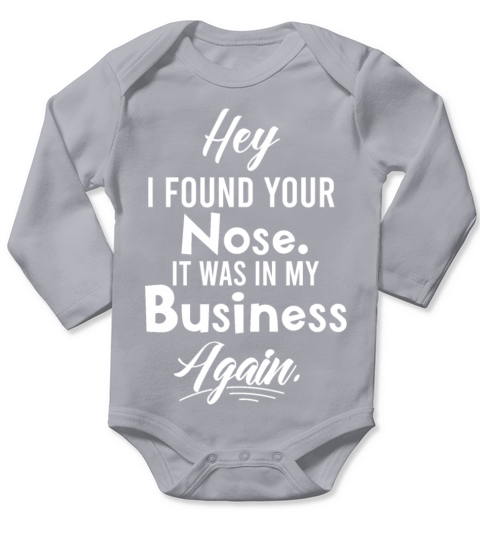 Hey I Found Your Nose It Was In My Business Long Sleeve Baby One-Piece