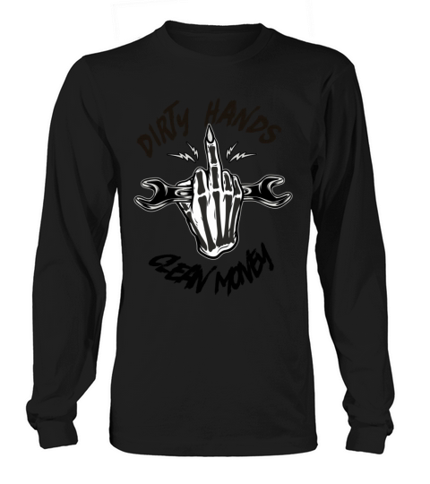 dirty hands make clean money Long sleeved Unisex