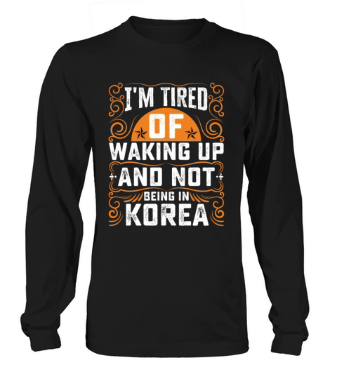 Im Tired Of Waking Up And Not Being In Korea Long sleeved Unisex