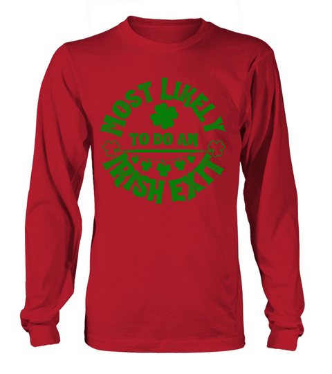 Most Likely To Do An Irish Exit Funny Long sleeved Unisex
