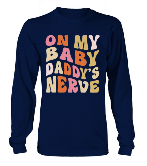 On My Baby Daddys Nerve Quote Long sleeved Unisex