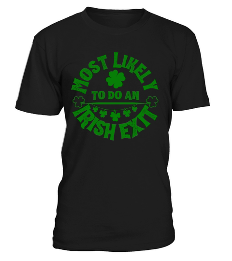 Most Likely To Do An Irish Exit Funny T-Shirt Unisex