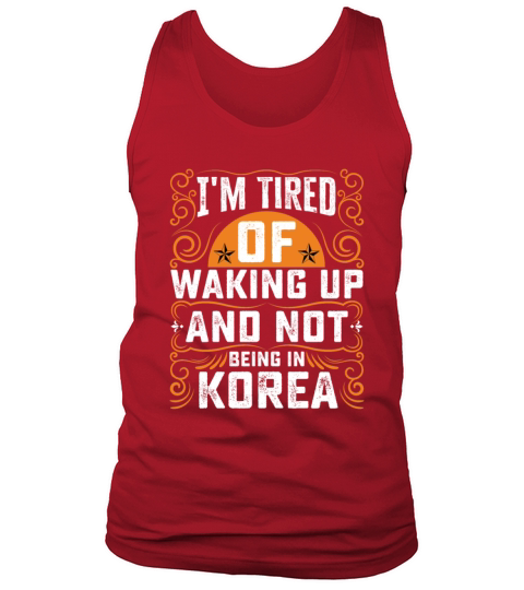 Im Tired Of Waking Up And Not Being In Korea Tank Top Unisex