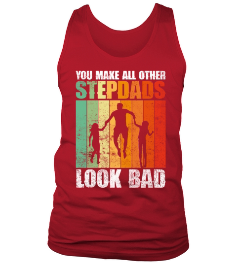 You Make All Other Stepdads Look Bad - Stepdad Tank Top Unisex