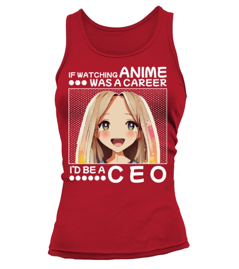 If Watching Anime Was A Career Id Be CEO Tank top Woman